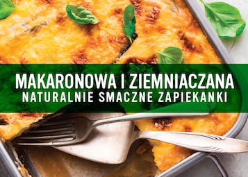 Makaronowa i ziemniaczana. Naturalnie smaczne zapiekanki - Infografika