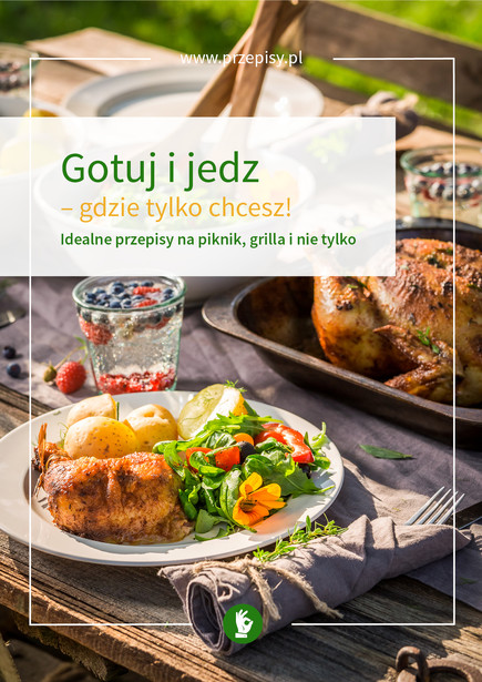 Idealne przepisy na piknik, grilla i nie tylko